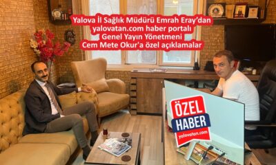 İL SAĞLIK MÜDÜRÜ ERAY’DAN ÖZEL AÇIKLAMALAR